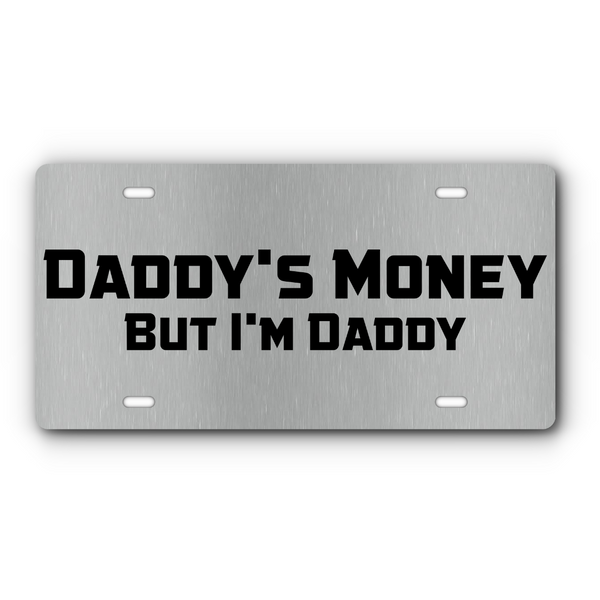 Daddy's Money, But I'm Daddy - Vanity Aluminum License Plate - Stainless & Black