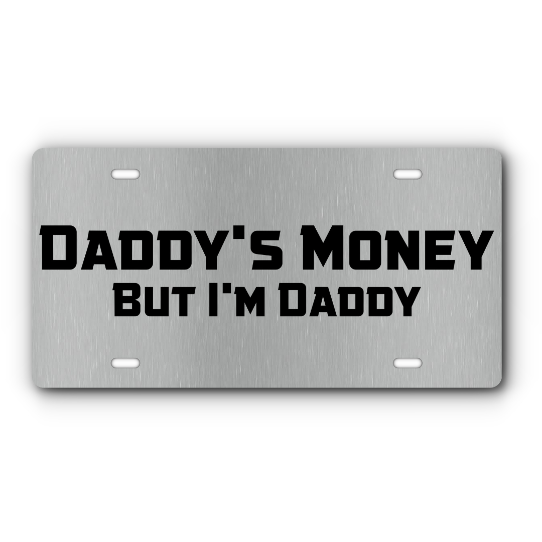 Daddy's Money, But I'm Daddy – Stainless & Black vanity aluminum license plate