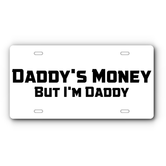 Daddy's Money, But I'm Daddy – White & Black vanity aluminum license plate