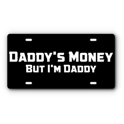Daddy's Money, But I'm Daddy – Black & White vanity aluminum license plate