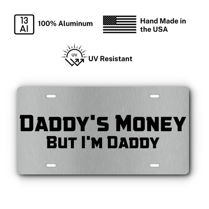 Daddy's Money, But I'm Daddy – Stainless & Black plate: 100% aluminum, UV resistant, made in the USA