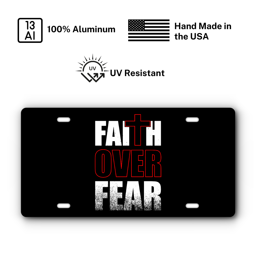 Faith Over Fear – Black plate: 100% aluminum, UV resistant, made in the USA