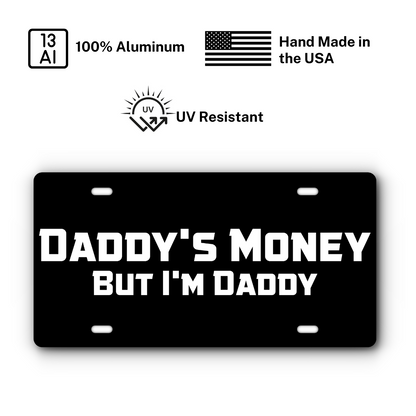 Daddy's Money, But I'm Daddy – Black & White plate: 100% aluminum, UV resistant, made in the USA