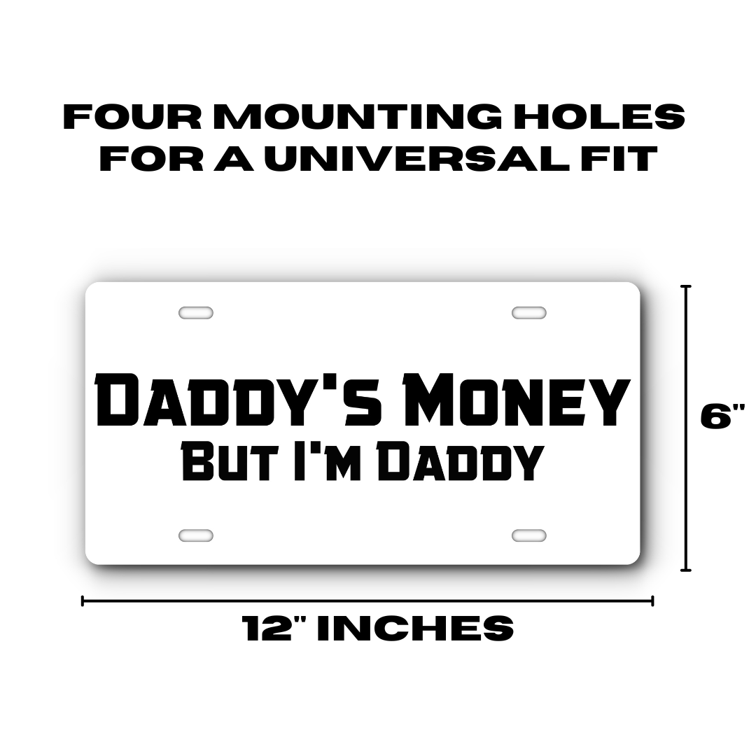 Daddy's Money, But I'm Daddy – White & Black plate size: 12 x 6 inches with four mounting holes