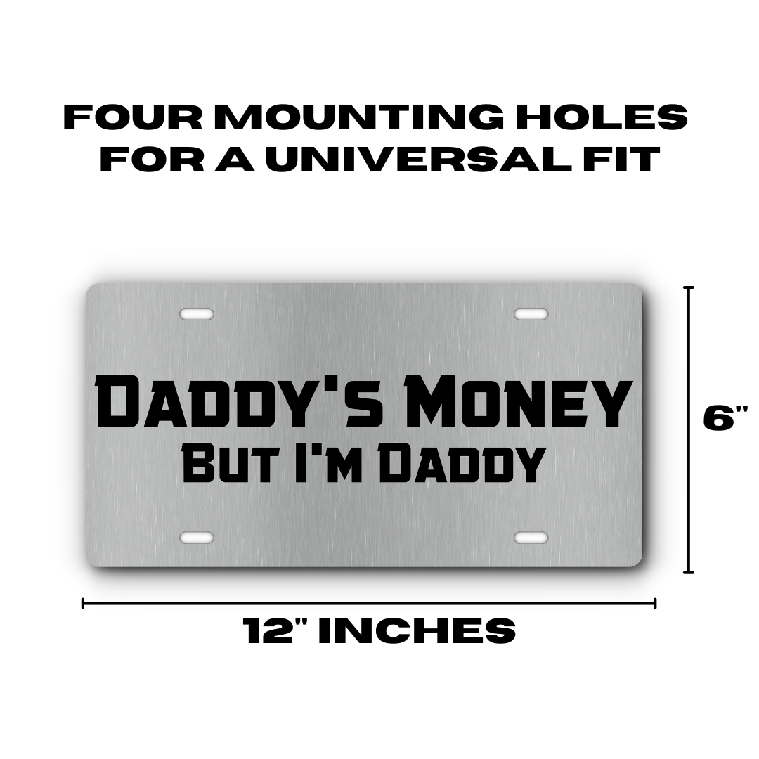 Daddy's Money, But I'm Daddy – Stainless & Black plate size: 12 x 6 inches with four mounting holes