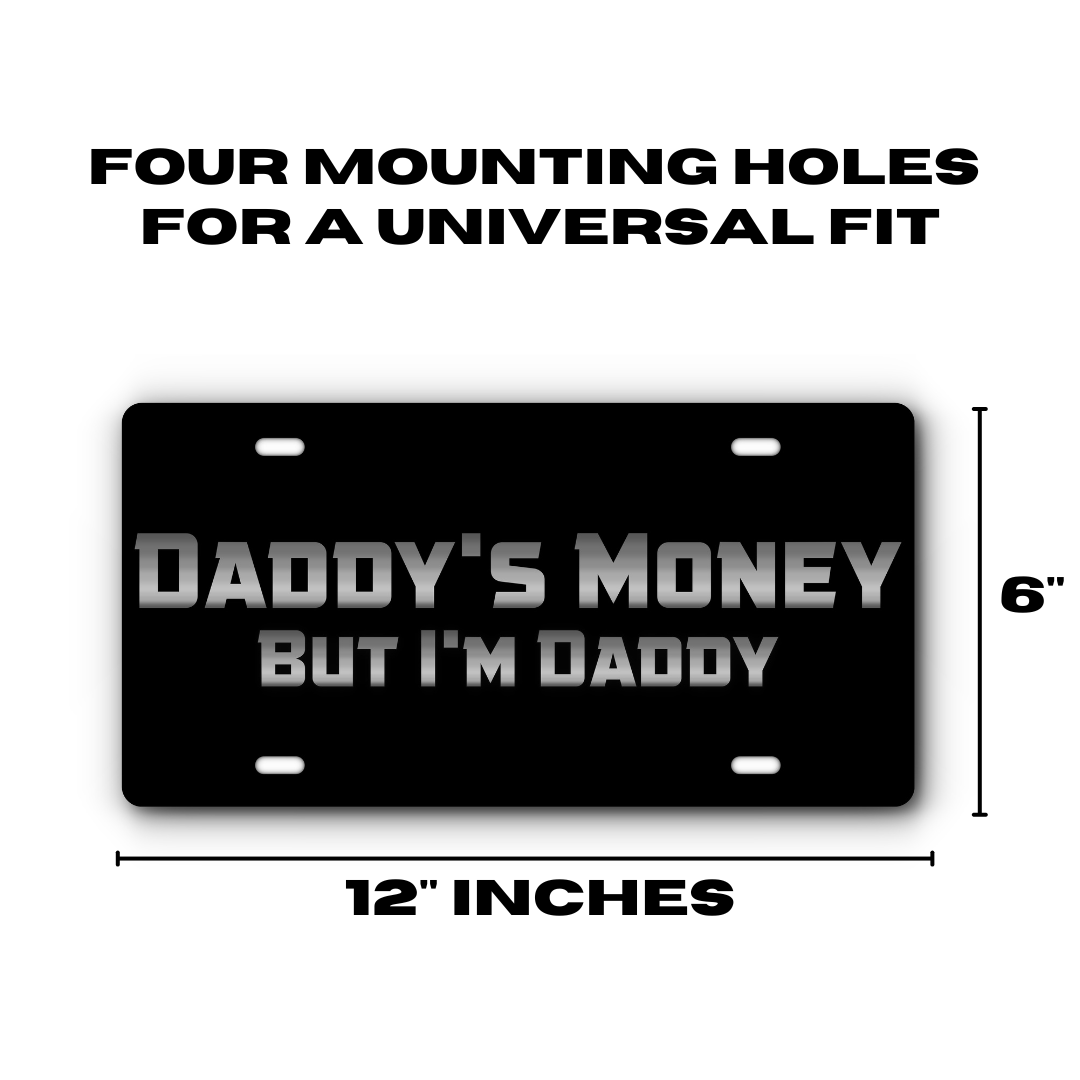 Daddy's Money, But I'm Daddy – Black & Stainless plate size: 12 x 6 inches with four mounting holes